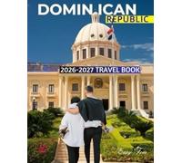 Dominican Republic Travel Book: A Guide To Plan a Perfect Getaway with Insider Tips, Must-See Attractions, and Local Favorites.