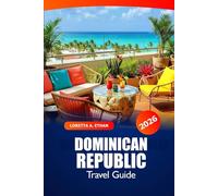 Dominican Republic Travel Guide 2026: Ultimate Adventure to Explore Beaches, Must Visit Destination, Local Cuisine and Culture in the Caribbean Islands