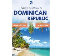 Dominican Republic Travel Guide: Rubletrek Full Color Manual Filled With History and Charming Sights
