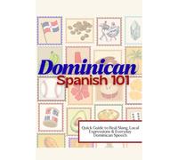 Dominican Spanish 101: Quick Guide to Real Slang, Local Expressions & Everyday Dominican Speech for Travelers and Spanish Learners