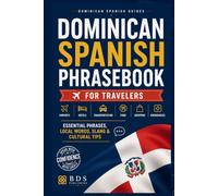 Dominican Spanish Phrasebook for Travelers: Essential Phrases, Local Words, Slang and Cultural Tips for Visiting the Dominican Republic