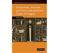 Dominicans, Muslims and Jews in the Medieval Crown of Aragon, CAMBRIDGE STUDIES IN MEDIEVAL LIFE AND THOUGHT FOURTH SERIES Robin Vose (Auteur)