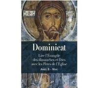 Dominicat Année B - Marc - Lire L'évangile Des Dimanches Et Fêtes Avec Les Pères De L'eglise