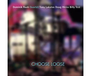 Dominik Raab Quartet - Choose Loose