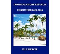 DOMINIKANISCHE REPUBLIK REISEFÜHRER 2025-2026: Entdecken Sie Strände, Kultur und verborgene Schätze der Karibik