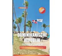 DOMINIKANISCHE REPUBLIK Reiseführer 2026: Strandstädte, Übernachtungsmöglichkeiten, Ausflüge in die Berge, lokale Kultur und Reisetipps auf der vielfältigsten Insel der Karibik