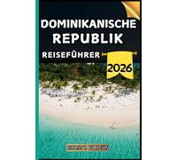 Dominikanische Republik Reiseführer: Ihr Reiseführer zu kulturellen Höhepunkten, Sehenswürdigkeiten, die man gesehen haben muss, Top-Unterkünften und Expertentipps für eine unvergessliche Reise.