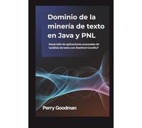 Dominio de la minería de texto en Java y PNL: Desarrollo de aplicaciones avanzadas de análisis de texto con Stanford CoreNLP