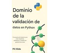 Dominio de la validación de datos en Python: 75 proyectos de Pydantic para crear esquemas, validadores y modelos de gestión de errores