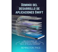 Dominio del desarrollo de aplicaciones Swift: Cree aplicaciones iOS profesionales con UIKit y SwiftUI: desde los fundamentos hasta las técnicas avanzadas
