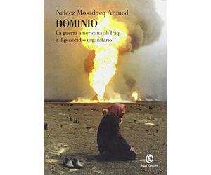 Dominio. La guerra americana all'Iraq e il genocidio umanitario