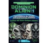DOMINION ALIEN: Confessions de tyrans extraterrestres hostiles