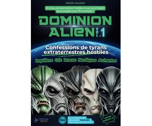 DOMINION ALIEN: Confessions de tyrans extraterrestres hostiles