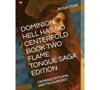 DOMINION: HELL HAS NO CENTERFOLD BOOK TWO FLAME TONGUE SAGA EDITION: CROWNED BY FLAME, WRITTEN IN REGRET