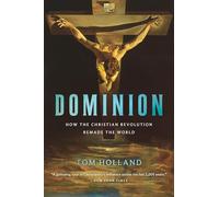 Dominion: How the Christian Revolution Remade the World