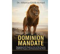 Dominion Mandate: Equipping God’s People to Live in His Presence, Fulfill His Purpose, and Demonstrate His Power