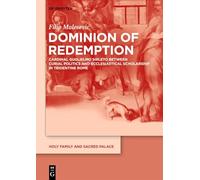 Dominion of Redemption: Cardinal Guglielmo Sirleto between Curial Politics and Ecclesiastical Scholarship in Tridentine Rome