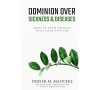 Dominion Over Sickness & Disease: None Of These Diseases Shall Come Near You