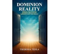 Dominion Reality: Embrace Your Spiritual Authority and Activate Dominion Over Your Reality