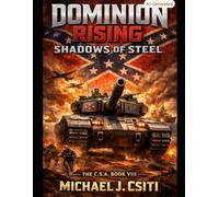 Dominion Rising: Shadows Of Steel: The C.S.A. : Book VIII