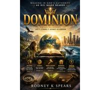 Dominion: Walking In God's Authority As His Image Bearer