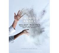 Dominique Ansel: Secret Recipes from the World Famous New York Bakery