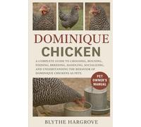 Dominique Chicken: A Complete Guide to Choosing, Housing, Feeding, Breeding, Handling, Socializing, and Understanding the Behavior of Dominique chickens as Pets.”