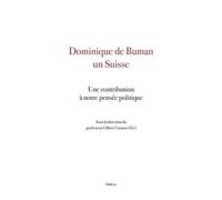 Dominique De Buman Un Suisse - Une Contribution À Notre Pensée Politique
