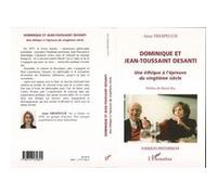 Dominique Et Jean-Toussaint Desanti - Une Éthique À L'épreuve Du Vingtième Siècle