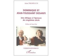 Dominique Et Jean-Toussaint Desanti - Une Éthique À L'épreuve Du Vingtième Siècle