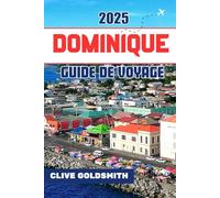 DOMINIQUE GUIDE DE VOYAGE 2025: Sentiers naturels, culture locale, conseils de randonnée et trésors cachés pour les vrais aventuriers des Caraïbes