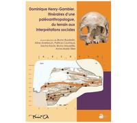 Dominique Henry-Gambier - Itinéraires D'une Paléoanthropologue, Du Terrain Aux Interprétations Sociales