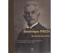 Dominique Piazza, Un Destin Marseillais - De L'invention De La Carte Postale Photographique À La Construction Du Théâtre Silvain