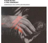 Dominique Van Cappel - Fleur De Feu - A Fire Ceremony [New CD]