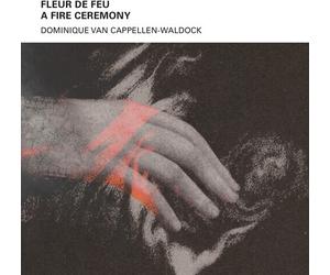 Dominique Van Cappel - Fleur De Feu - A Fire Ceremony [New CD]