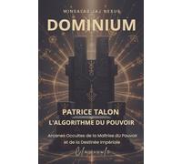 Dominium: Patrice Talon, L'algorithme du Pouvoir - Arcanes Occultes de la Maîtrise du Pouvoir et de la Destinée Impériale - CLAVICULE
