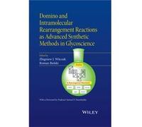 Domino and Intramolecular Rearrangement Reactions as Advanced Synthetic Methods in Glycoscience Domino and Intramolecular Rearrangement Reactions as Advanced Synthetic Methods in Glycoscience (Auteur)