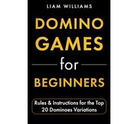Domino Games for Beginners: Rules & Instructions for the Top 20 Dominoes Variations