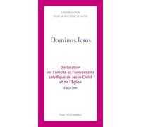 Dominus Iesus: Déclaration sur l'unicité et l'universalité salvifique de Jésus-Christ et de l'Église