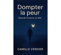 Dompter la peur: Faire de l’inconnu un allié