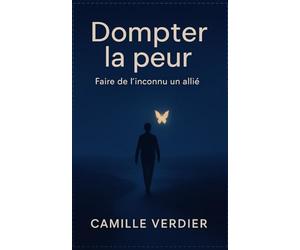 Dompter la peur: Faire de l’inconnu un allié