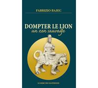 Dompter le lion - Un zen sauvage