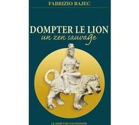 Dompter le lion - Un zen sauvage Fabrizio Bajec (Auteur)