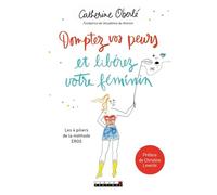 Domptez vos peurs et libérez votre féminin: Les 4 piliers de la méthode EROS