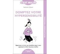 Domptez votre hypersensibilité, c'est malin: Apprenez à vivre vos émotions pour vous épanouir et être heureux (enfin)
