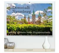 Domstadt Naumburg, eine der schönsten Städte Mitteldeutschlands (hochwertiger Premium Wandkalender 2026 DIN A2 quer), Kunstdruck in Hochglanz: ... Altstadt und ist UNESCO-Weltkulturerbe.