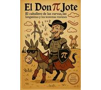 Don π Jote: El Caballero De Las Curvas, Las Longanizas Y Los Teoremas Traviesos