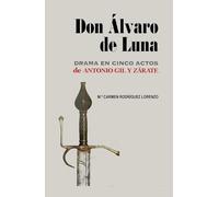 Don Álvaro de Luna: Drama en cinco actos de Antonio Gil y Zárate