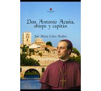 Don Antonio Acuña, obispo y capitán: De los Reyes Católicos a la Guerra de las Comunidades. Novela histórica.