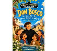 Don Bosco: Der Priester, der keinen Jungen je aufgab